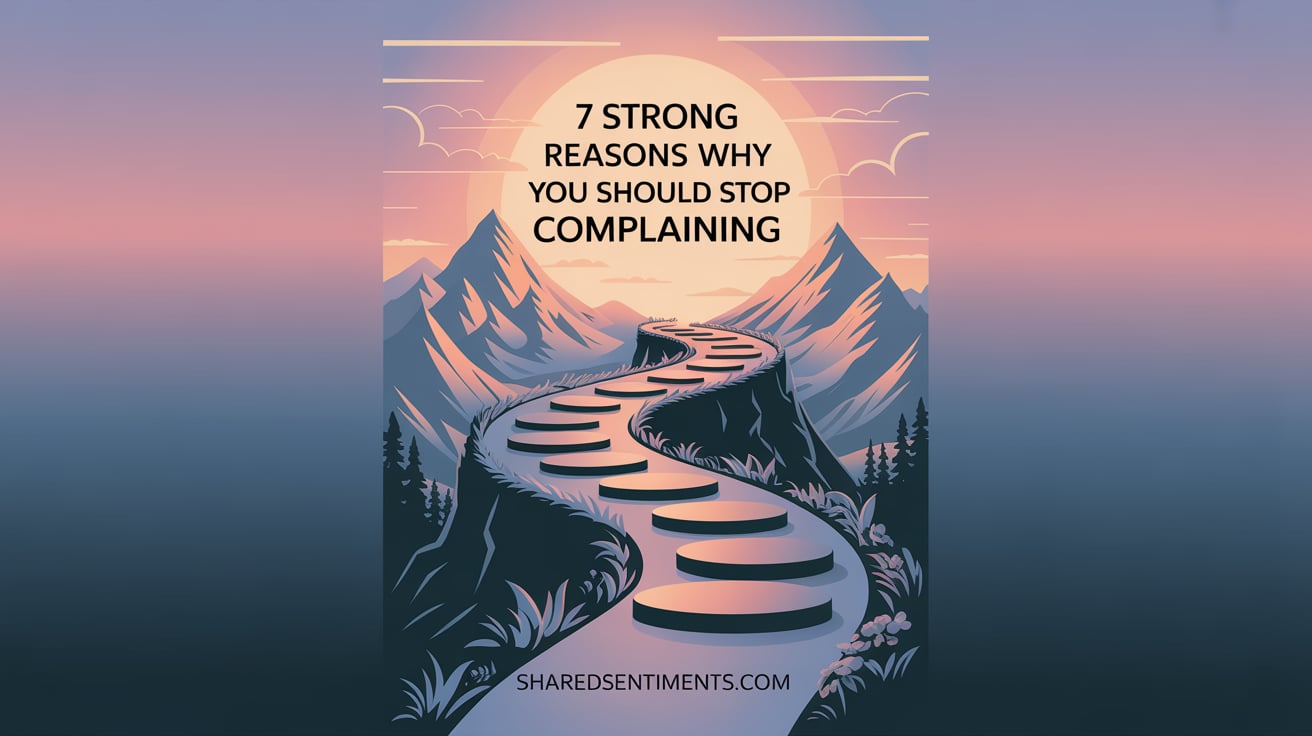 7 Strong Reasons Why You Should Stop Complaining
